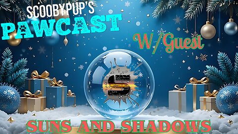 SCOOBYPUP'S PAWCAST Ep. 40 W/Guest SUNS AND SHADOWS