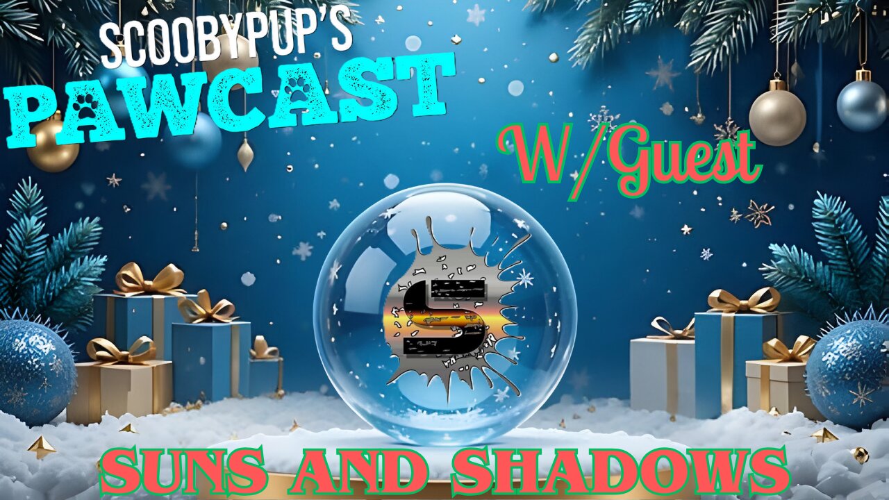 SCOOBYPUP'S PAWCAST Ep. 40 W/Guest SUNS AND SHADOWS