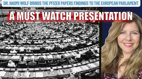 MUST WATCH - Dr. Naomi Wolf Brings “The Pfizer Papers Findings to the European Parliament"