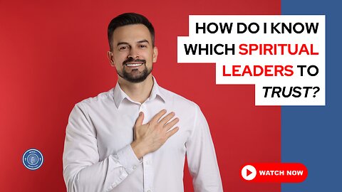 How do I know which spiritual leaders to trust?
