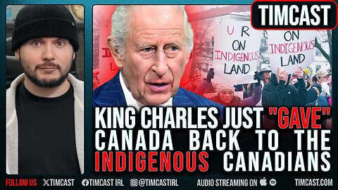 King Charles Just GAVE Canada Back To Indigenous In CRINGE "Land Acknowledgment."