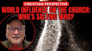 WORLD INFLUENCE ON THE CHURCH: WHO'S SALTING WHO? | CHRISTIAN PERSPECTIVE