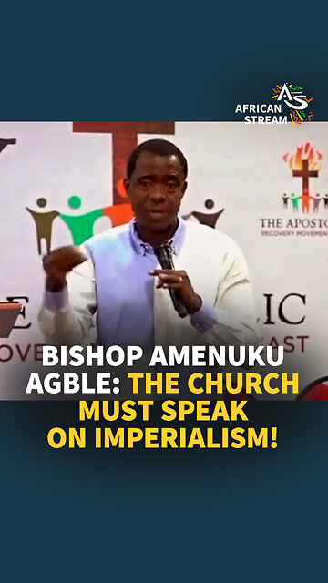 BISHOP AMENUKU AGBLE: THE CHURCH MUST SPEAK ON IMPERIALISM!