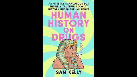 Human History on Drugs: An...Entirely Truthful Look at History Under the Influence with Sam Kelly.