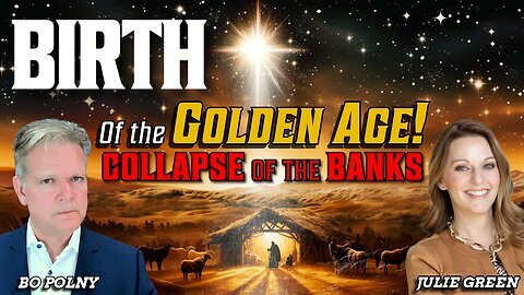 Bo Polny & Julie Green: Babylon Burns, its Banks Collapse! BIRTH of the GOLDEN AGE!!