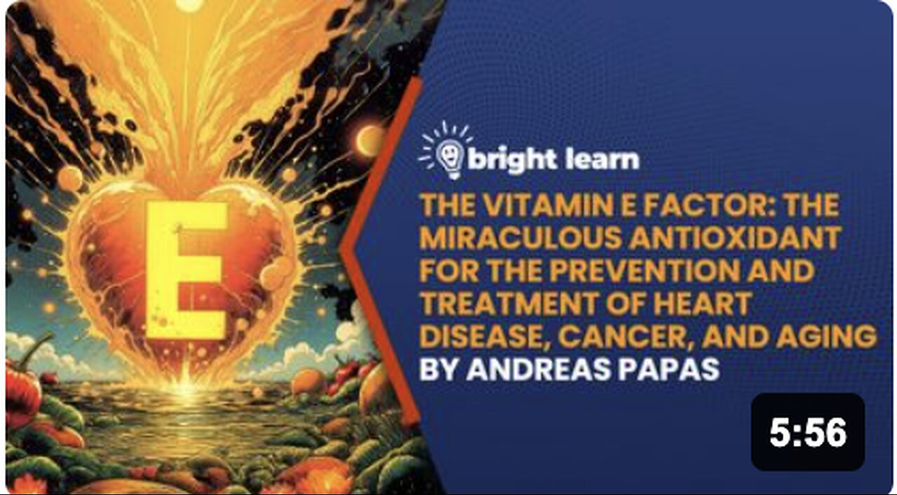 BrightLearn - The Vitamin E Factor: The Miraculous Antioxidant for the Prevention and Treatment of Heart Disease, Cancer, and Aging by Andreas Papas