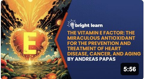 BrightLearn - The Vitamin E Factor: The Miraculous Antioxidant for the Prevention and Treatment of Heart Disease, Cancer, and Aging by Andreas Papas