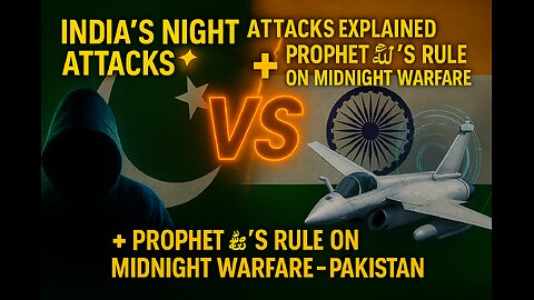 India’s Night Attacks Explained + Prophet ﷺ’s Rule on Midnight Warfare — Pakistan Responds