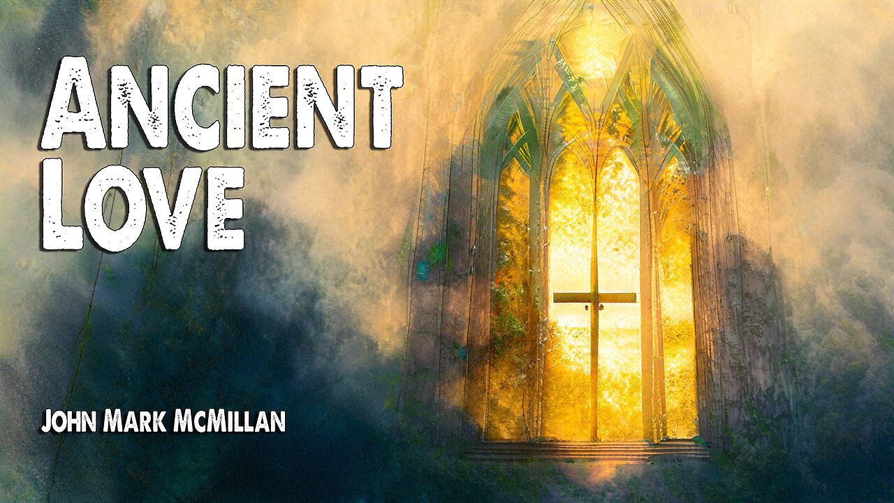 Ancient Love | John Mark McMillan (Worship Lyric Video)