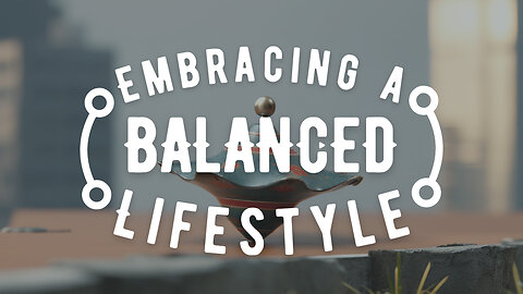 Embracing A Balanced Lifestyle