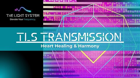 THE LIGHT SYSTEM Transmission | Heart Healing & Harmony