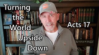Turning the World Upside Down: Acts 17