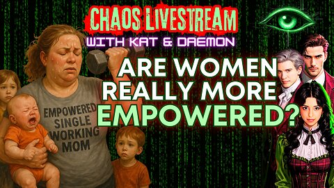 Are Women Really More Empowered Now?: Chaos Livestream with Kat and Daemon