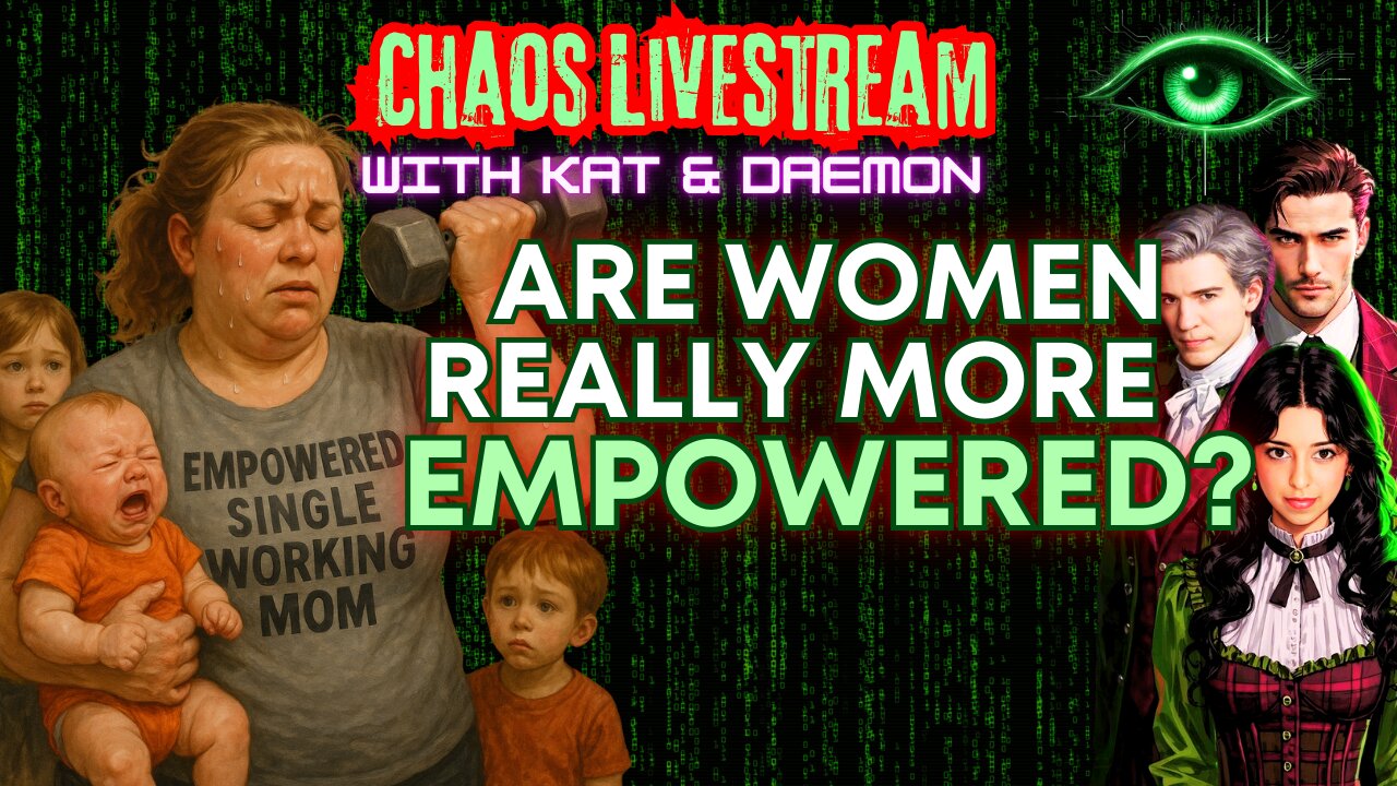 Are Women Really More Empowered Now?: Chaos Livestream with Kat and Daemon
