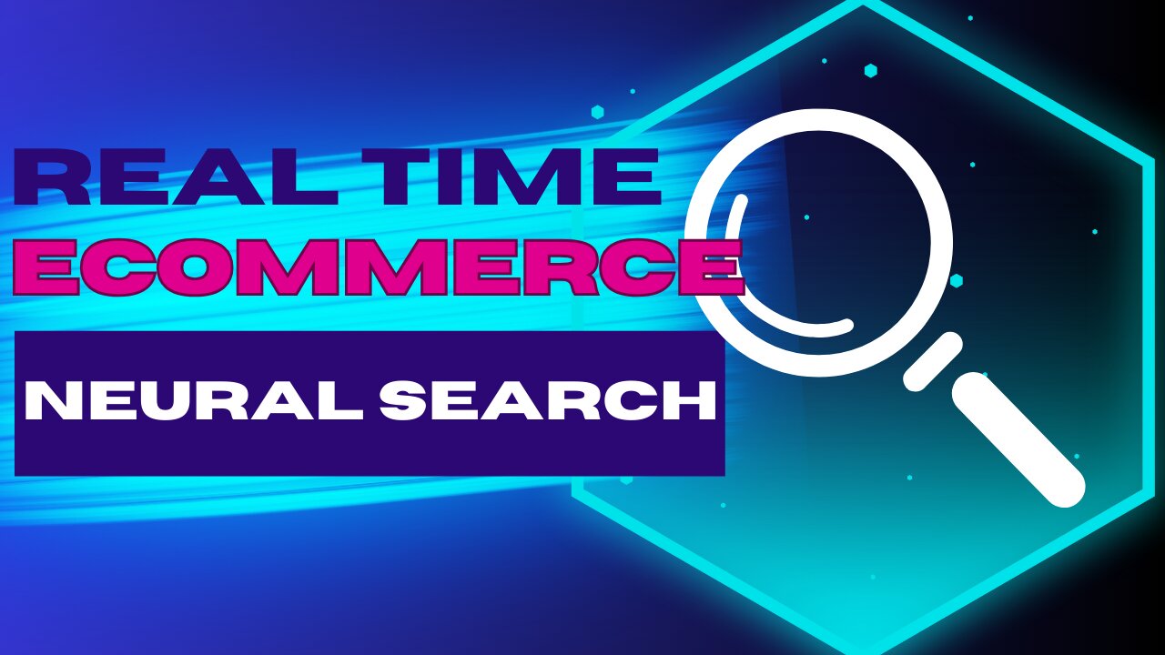 E516:🎙️REAL TIME ECOMMERCE NEURAL SEARCH