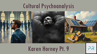 Cultural Psychoanalysis: Karen Horney Pt. 9