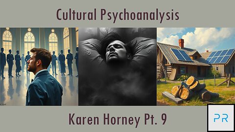 Cultural Psychoanalysis: Karen Horney Pt. 9