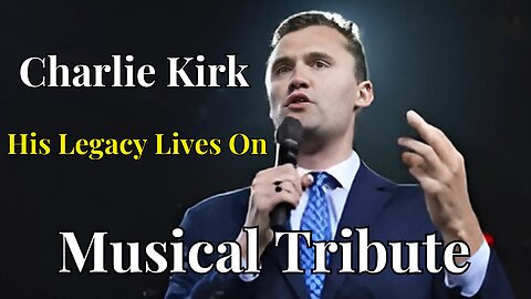 Charlie Kirk — His Legacy Lives On | Musical Tribute