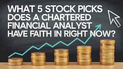 What 5 Stock Picks Does a Chartered Financial Analyst Have Faith In Right Now?