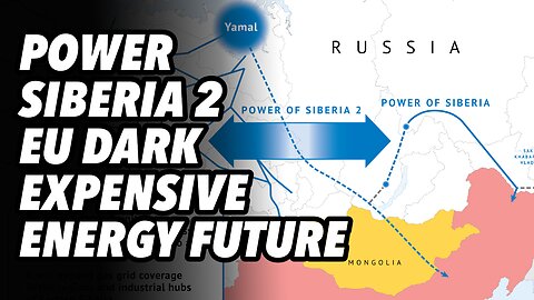 Power of Siberia 2. EU faces dark, EXPENSIVE energy future