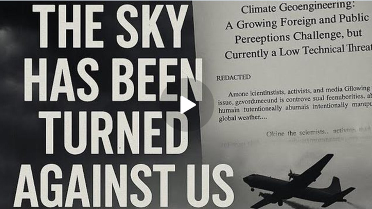 THEY HAVE TURNED THE SKY AGAINST US |Weaponizing Weather| The Hidden War