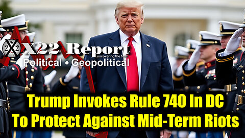 New X22 Report - Fed Court Hacked, Panic, Trump Invokes Rule 740 In DC To Protect Against Mid-Term