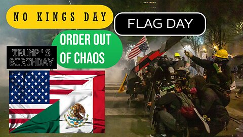 No Kings Day/ Flag Day/ Trump's Birthday/ Order out of Chaos
