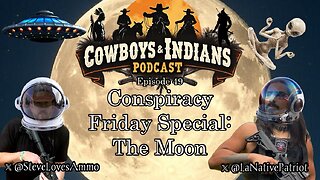 Cowboys & Indians Episode 49: Conspiracy Friday Special - The Moon