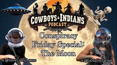 Cowboys & Indians Episode 49: Conspiracy Friday Special - The Moon