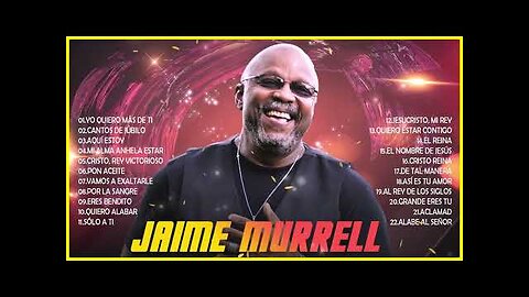 Jaime Murrel - Sus Mejores Canciones Éxitos Mix - Alabanza Musica Cristiana
