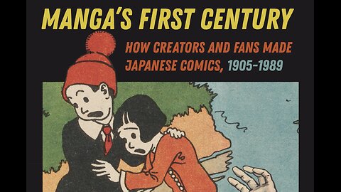 Manga's First Century: How Creators and Fans Made Japanese Comics, 1905–1989 by Andrea Horbinski