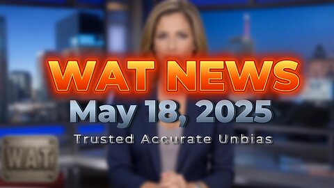 WAT News May 18, 2025 Headlines