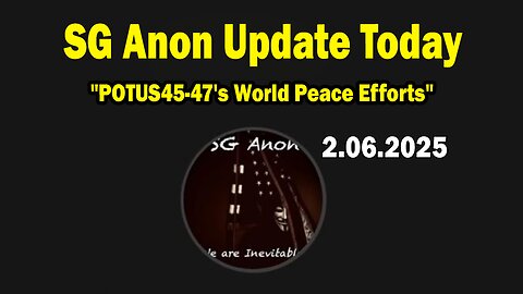 SG Anon & Rob Cunningham Update Today Feb 6: "POTUS45-47's World Peace Efforts"