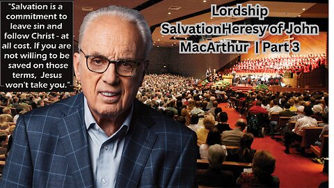 Lordship Salvation Heresy of John MacArthur | Part 3