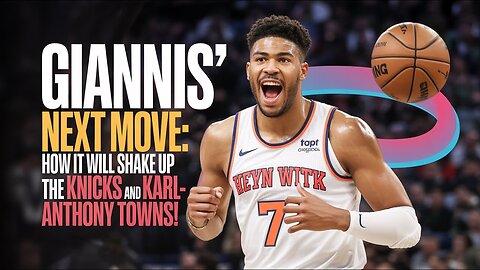 Giannis' NEXT MOVE: How It Will Shake Up the Knicks and Karl-Anthony Towns!