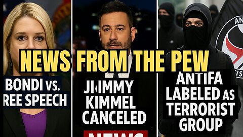 News From the Pew: Ep 172: Bondi vs Speech, Kimmel Canceled, ANTIFA Labeled