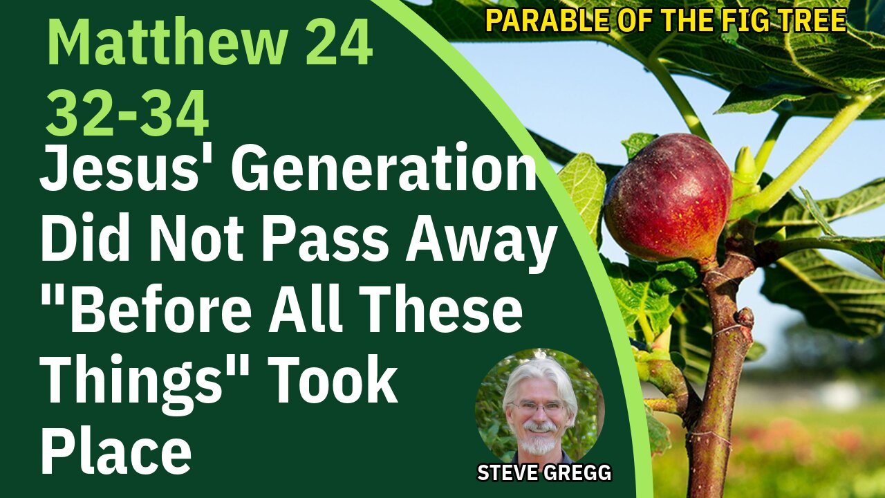 Jesus Generation Didn't Pass Before All These Things Took Place - MAT 24:32-34 The Fig Tree - Gregg