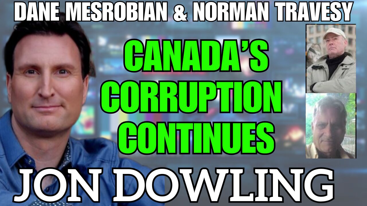 Jon Dowling, Danie Mesrobian & Norman Traversy Discuss Canadas Corruption Continues April 2025