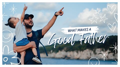 What Makes A Good Father?