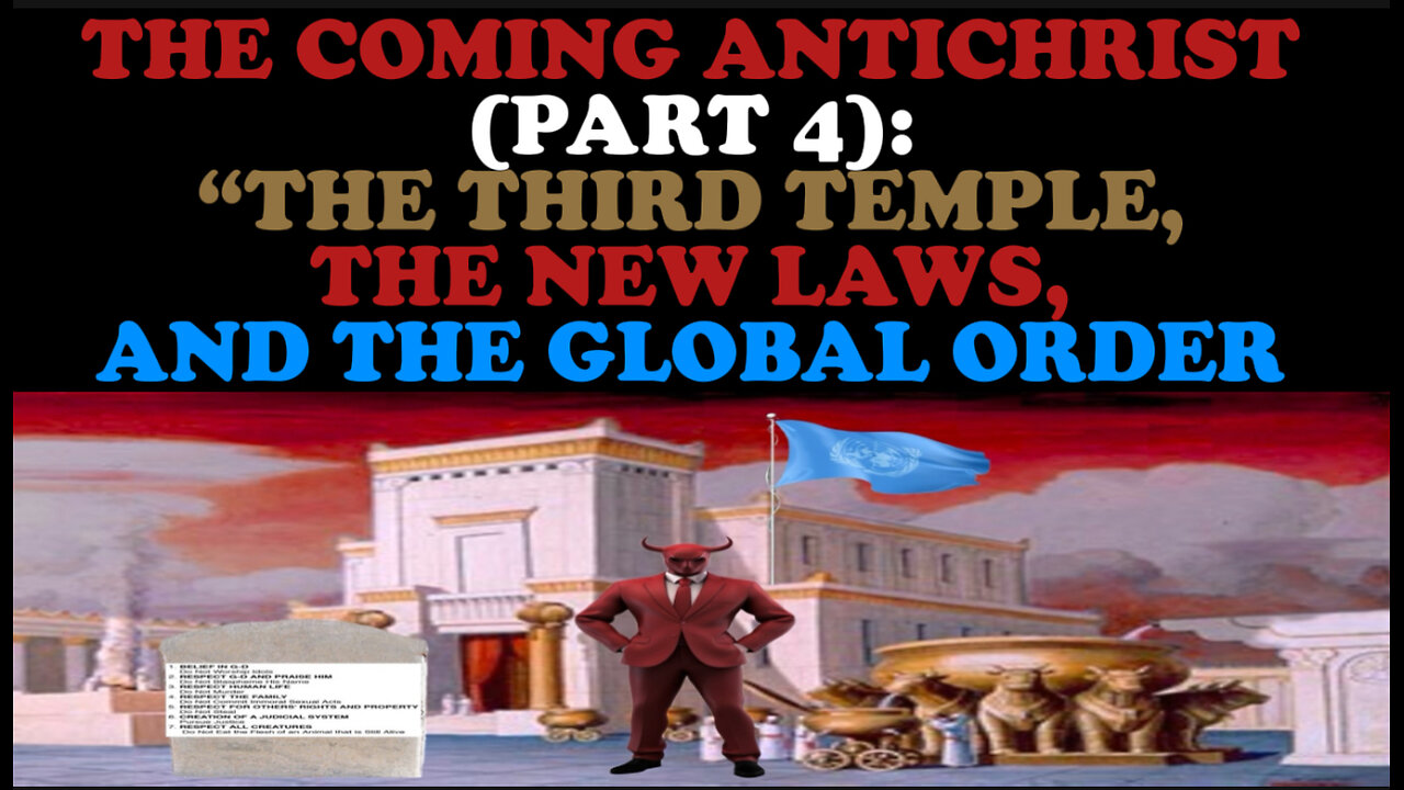 THE COMING ANTICHRIST (PART 4): “THE THIRD TEMPLE, THE NEW LAWS, AND THE GLOBAL ORDER”
