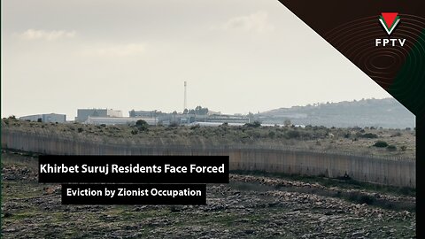 Khirbet Suruj Residents Face Forced Eviction by Zionist Occupation