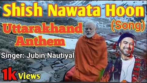 Shish Nawata Hoon (Video Song) - Jubin Nautiyal Uttarakhand Anthem| PM Narendra Module New Song
