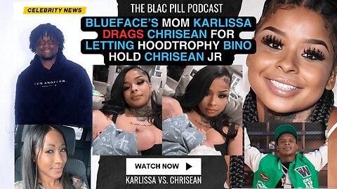Blueface's Mom Karlissa DRAGS Chrisean for letting HoodTrophy Bino hold Chrisean Jr