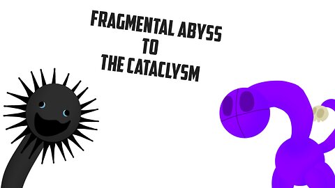 Fragmental abyss to the cataclysm!