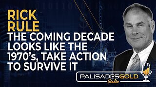 Rick Rule: The Coming Decade Looks Like the 1970's, Take Action to Survive It