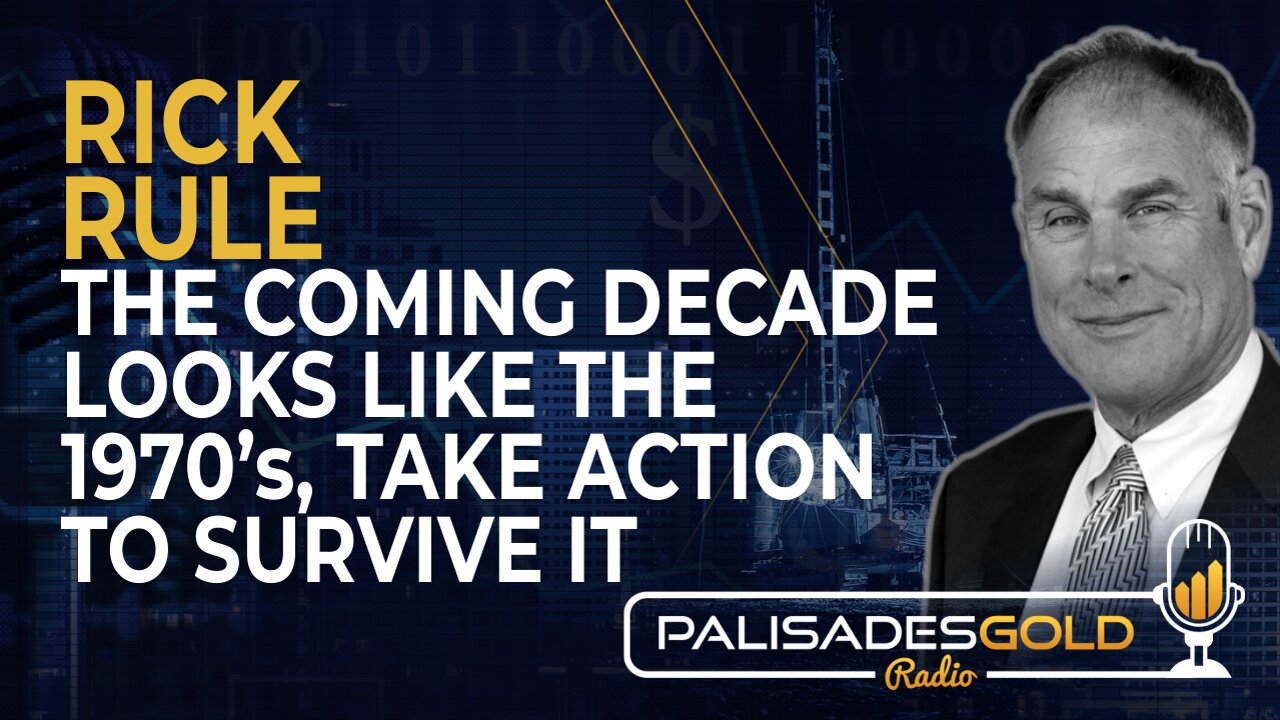 Rick Rule: The Coming Decade Looks Like the 1970's, Take Action to Survive It