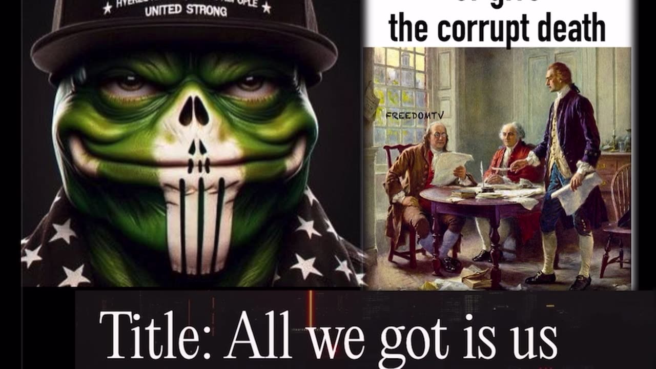 All we got is us!🐸