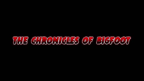 The Chronicles Of Bigfoot Part 2