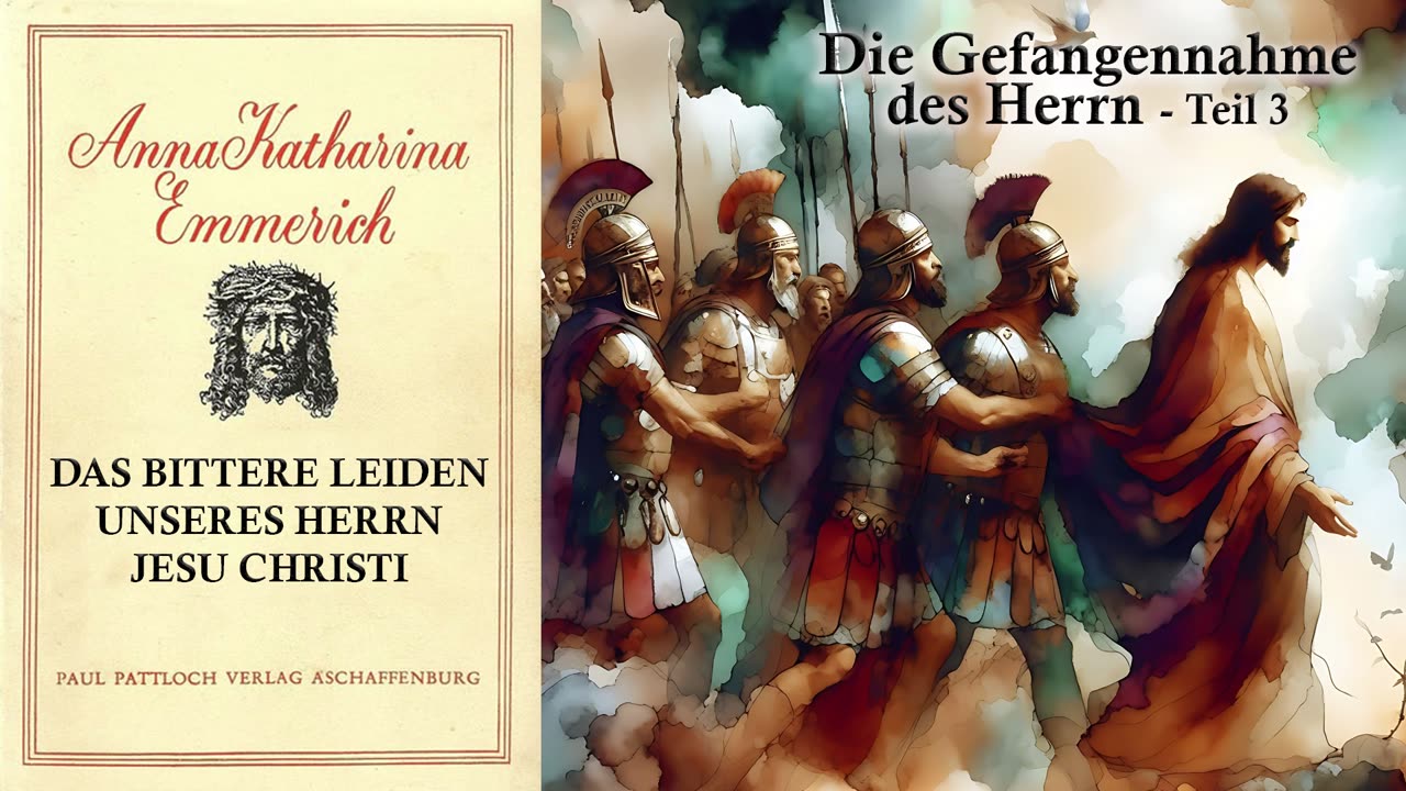 03 - DIE GEFANGENNAHME DES HERRN - Teil 3 - DAS BITTERE LEIDEN unseres HERRN JESU CHRISTI v. AKE