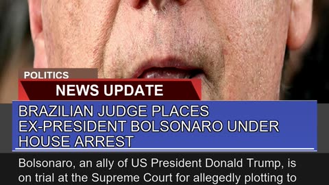 Brazilian Judge Places Expresident Bolsonaro Unde
